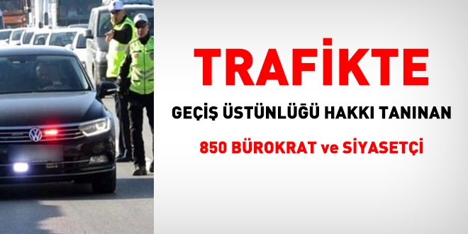 5 Aralık'ta, trafikte geçiş üstünlüğü hakkı tanınan 850 bürokrat ve siyasetçi