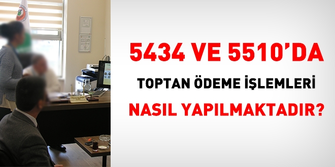 5434 ve 5510'a tabi memurlarda toptan ödeme işlemi nasıl yapılmaktadır?