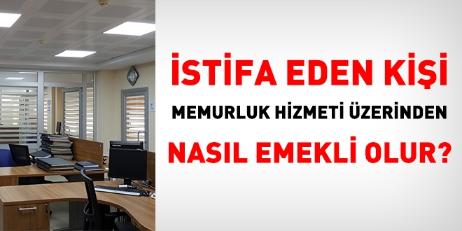 İstifa eden, memurluk hizmetleri üzerinden nasıl emekli olur?