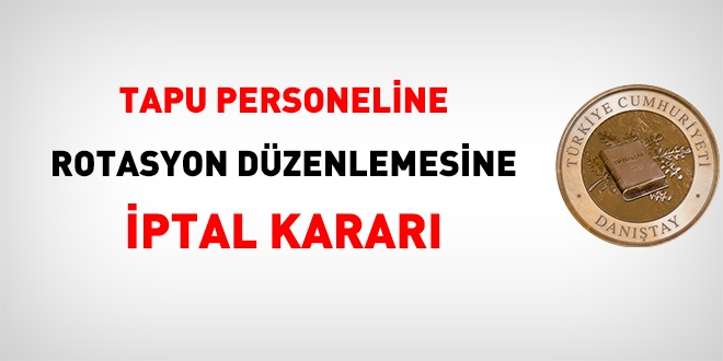 Tapu personeline rotasyon düzenlemesine iptal kararı