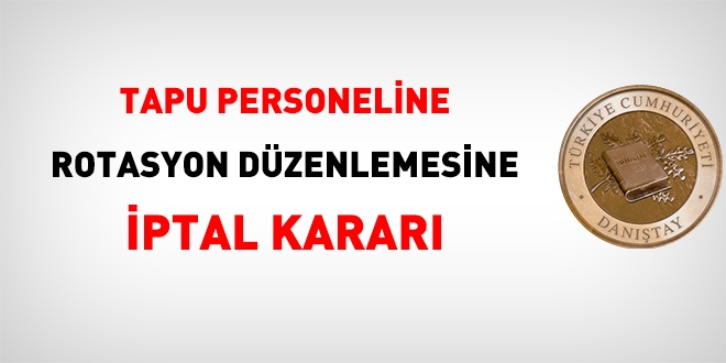 Tapu personeline rotasyon dzenlemesine iptal karar