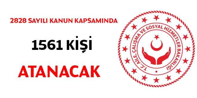 2828 sayılı kanun kapsamında 1561 kişi atanacak