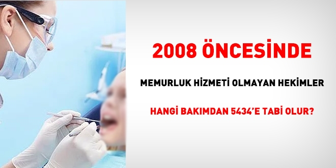 2008 öncesinde esnaf ve işçiliği olan hekimler, hangi bakımdan 5434'e tabi olur?