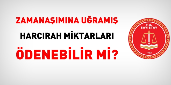 Zamanaşımına uğramış harcırah miktarları ödenebilir mi?