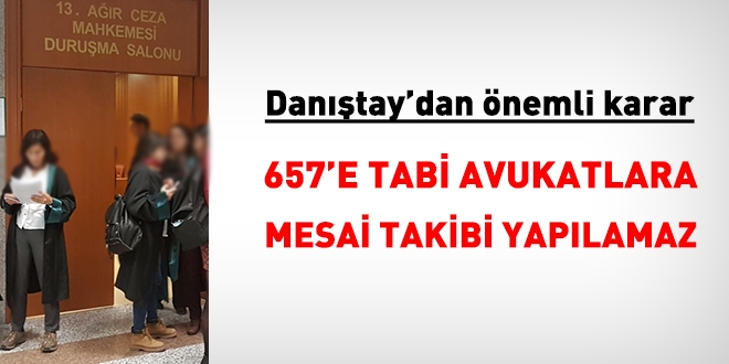 Danıştay: Avukatlara mesai takibi yapılamaz