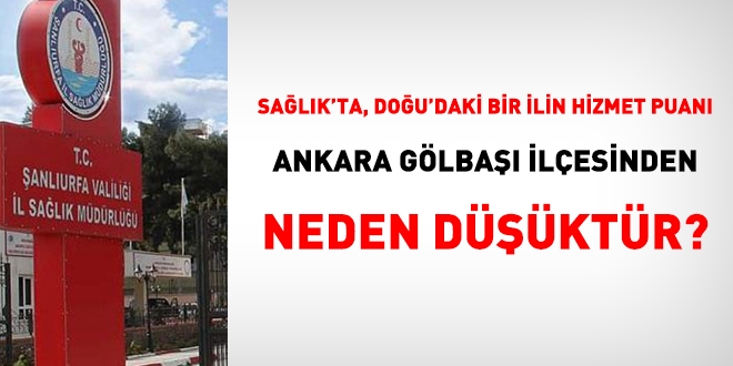 Sağlık'ta, doğudaki bir ilin hizmet puanı, Ankara Gölbaşından neden daha düşüktür?