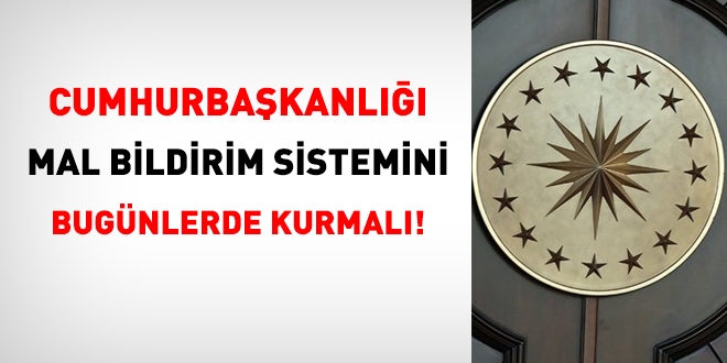 Cumhurbaşkanlığı, mal bildirim sistemini bugünlerde kurmalı!