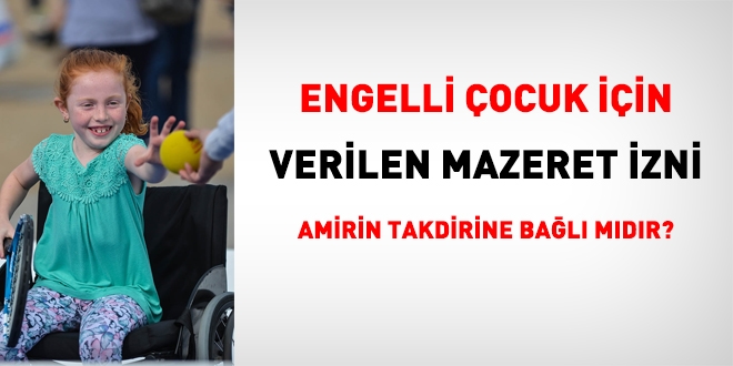 10 günlük engellilik durumuna bağlı mazeret izni amirin takdir hakkına bağlı mıdır?
