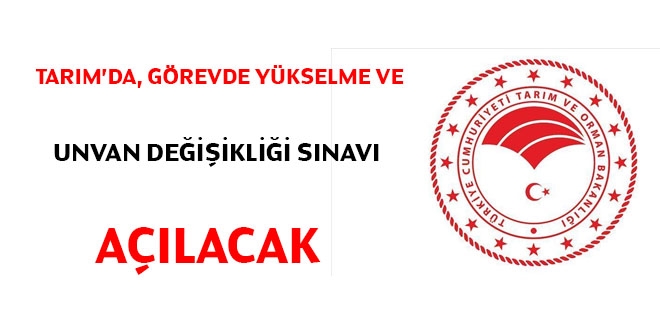 Tarım'da, görevde yükselme ve unvan değişikliği sınavı açılacak