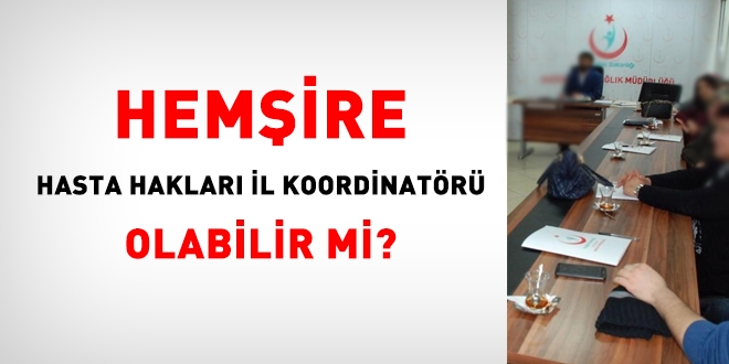 Hemşire, Hasta Hakları İl Koordinatörü olabilir mi?