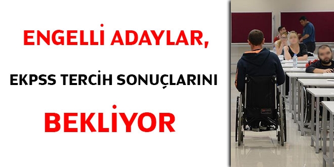 Engelli adaylar, EKPSS tercih sonuçlarını bekliyor