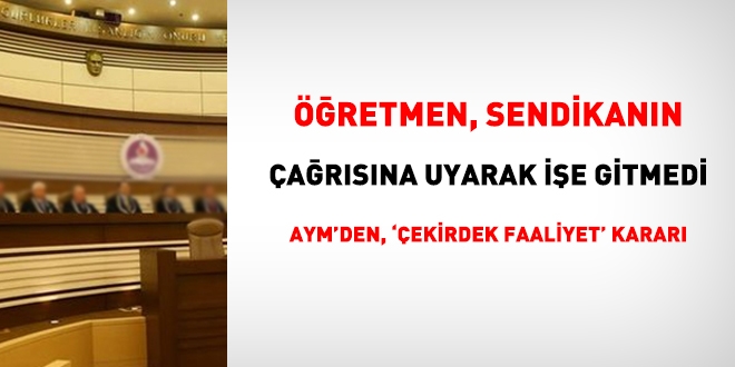 Sendikal eylem gereğince işe gitmeyen öğretmenin başvurusunda 'çekirdek faaliyet' kararı