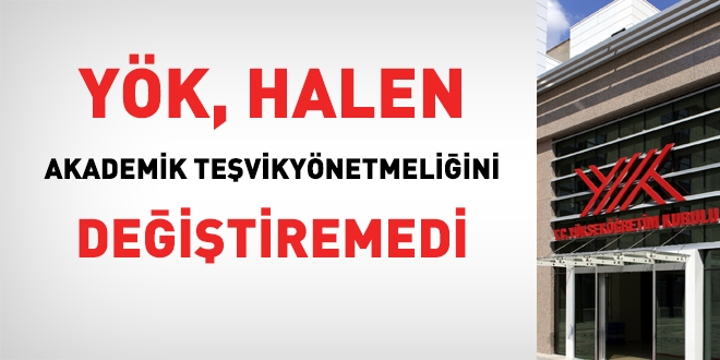 YÖK, halen akademik teşvik yönetmeliğini değiştiremedi!