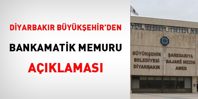 Diyarbakır Büyükşehir'den 'bankamatik memuru' açıklaması