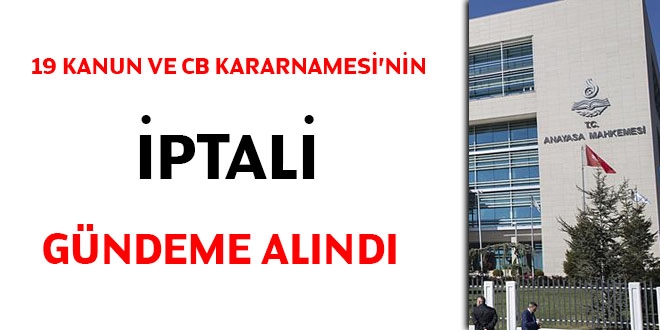 19 Kanun ve CB Kararnamesi'nin iptali gündeme alındı
