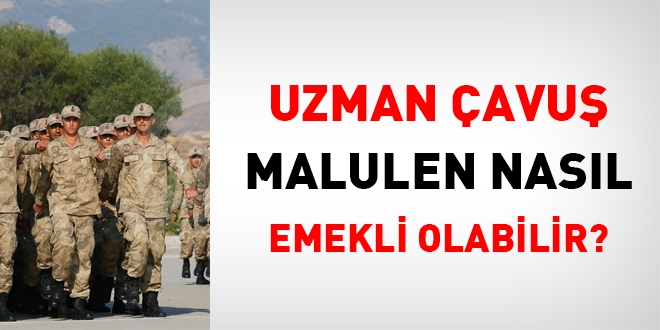 Uzman çavuş malulen nasıl emekli olabilir?