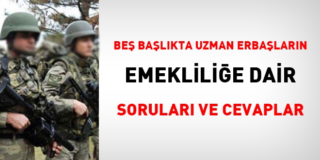 Beş başlıkta uzman erbaşların emekliliğe dair soruları ve cevaplar