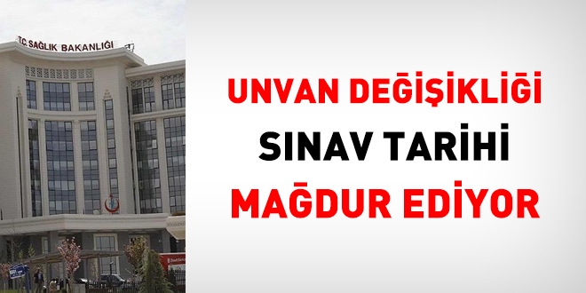 Unvan değişikliği sınav tarihi mağdur ediyor