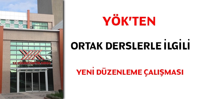 YÖK'ten ortak derslerle ilgili yeni düzenleme çalışması