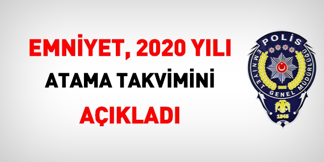 Emniyet, 2020 yılı atama takvimini açıkladı