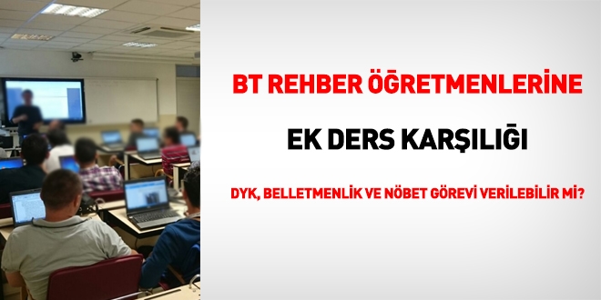 BT rehber öğretmenlerine ek ders karşılığı DYK, belletmenlik veya nöbet görevi verilebilir mi?