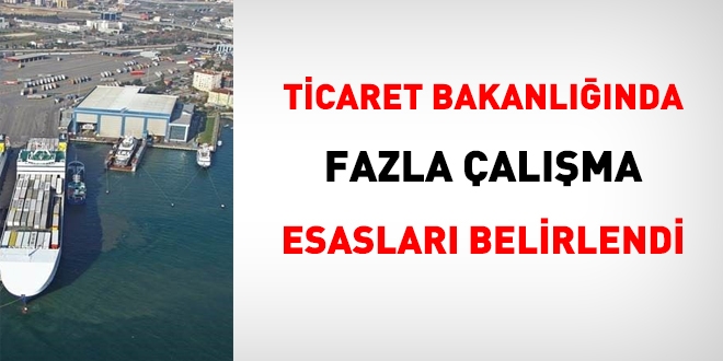 Ticaret Bakanlnda fazla alma esaslar belirlendi