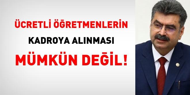 'Ücretli öğretmenlerin kadroya atanması mümkün değil'