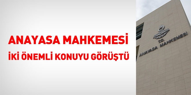 Anayasa Mahkemesi iki önemli konuyu görüştü