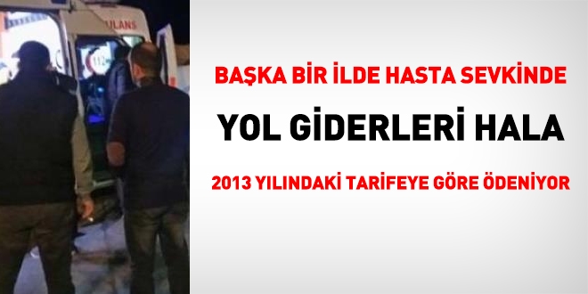 Bakanlık güncellemedi, SGK, sevklerde yol giderini 2013'deki rakamlara göre ödeme yapıyor