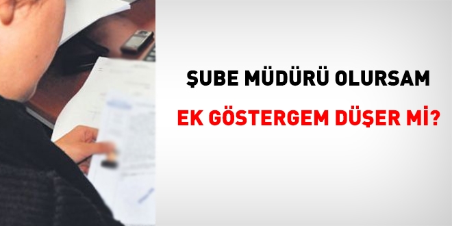 Şube müdürü olursam ek göstergem düşer mi?