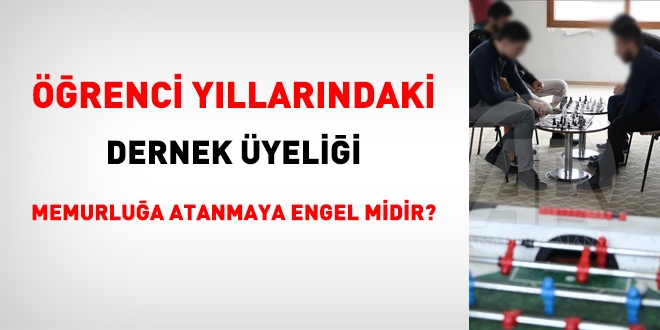 rencilik yllarndaki dernek yelii memurlua atanmaya engel olur mu?