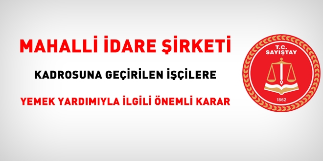 Mahalli idare şirketi kadrosuna geçirilen işçilerin yemek yardımına ilişkin önemli karar