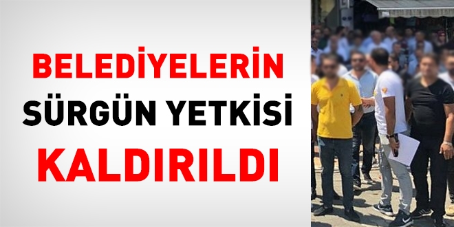Belediyelere, sürgün yetkisi veren yönetmelik maddesi yürürlükten kaldırıldı