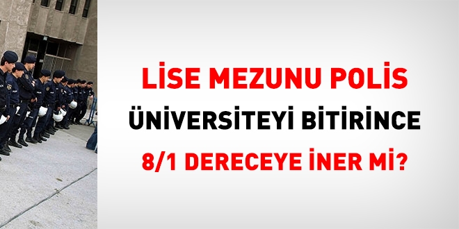 Lise mezunu polis, lisans bitirince 8/1 olur mu?