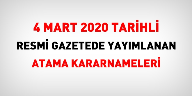 4 Mart 2020 tarihli atama kararnamesi yaymland