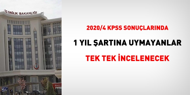 Sağlık Bakanlığı, 2020/4 KPSS sonuçlarında, 1 yıl şartına uymayanları tek tek inceleyecek