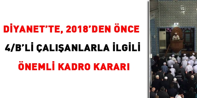 Diyanet'te, 2018'den nce 4/B'li alanlarla ilgili nemli kadro karar