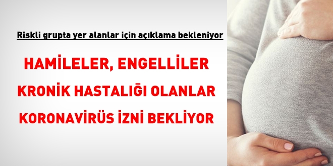 Hamileler ve engelliler iin izin karar alnacak m?