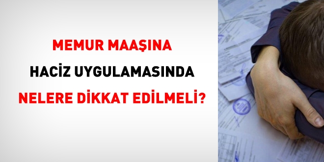 Memur maaşının haczinde nelere dikkat edilmelidir?