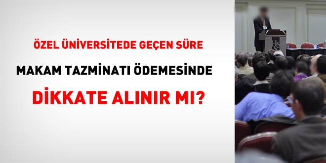 Özel Üniversitelerde geçen süre makam tazminatı süresinden sayılır mı?