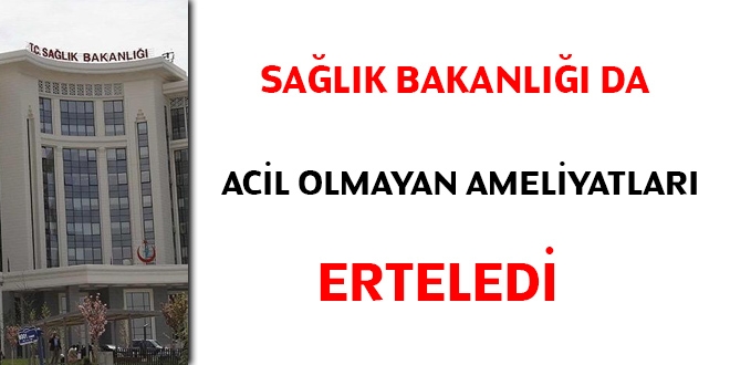 Sağlık Bakanlığı da acil olmayan ameliyatları erteledi