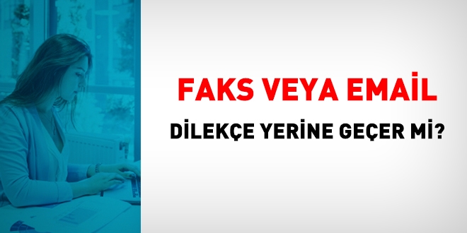 Faks veya email dileke yerine geer mi?