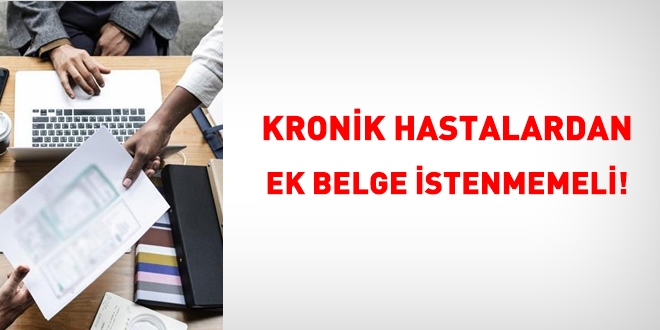 Kronik hastalardan ek belge istenmemeli!