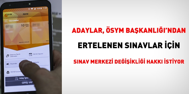 Adaylar, ÖSYM'den ertelenen sınavlar için, sınav merkezi değişikliği hakkı talep ediyor