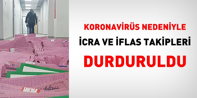 Koronavirüs nedeniyle İcra ve iflas takipleri durduruldu