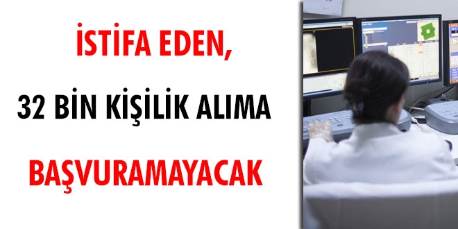 İstifa eden, 32 bin kişilik alıma başvuramayacak