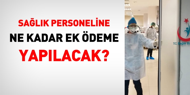 Sağlık personeline ne kadar ek ödeme yapılacak?