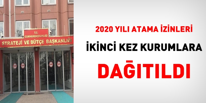 Atama izinleri, ikinci kez, kurumlar bazında dağıtıldı