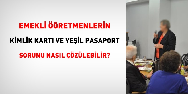 Emekli öğretmenlerin kimlik kartı ve yeşil pasaport sorunu nasıl çözülür?