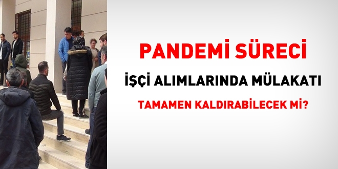Pandemi süreci, işçi alımlarında mülakatı tamamen kaldırabilecek mi?